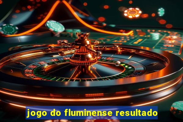 jogo do fluminense resultado