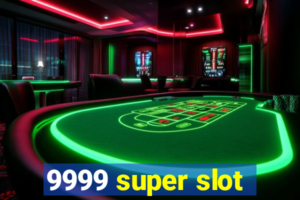 9999 super slot