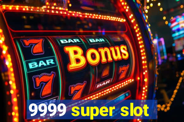 9999 super slot