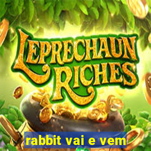 rabbit vai e vem