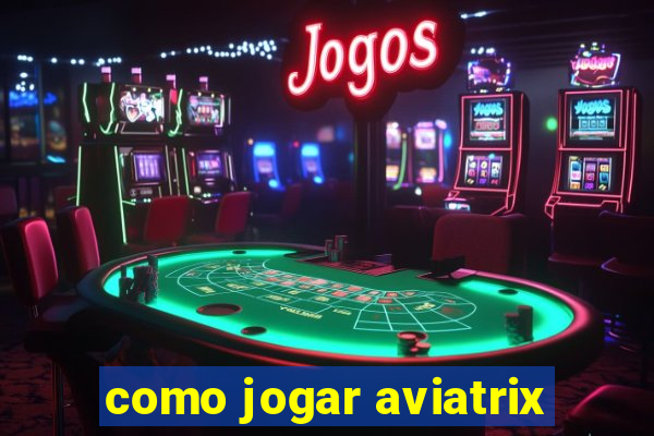 como jogar aviatrix