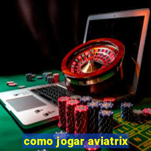 como jogar aviatrix