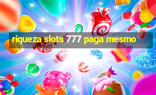 riqueza slots 777 paga mesmo