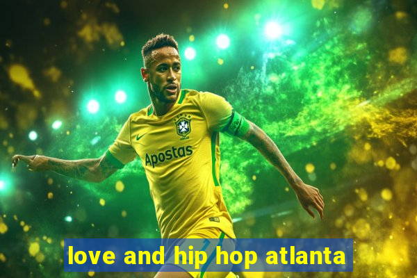 love and hip hop atlanta