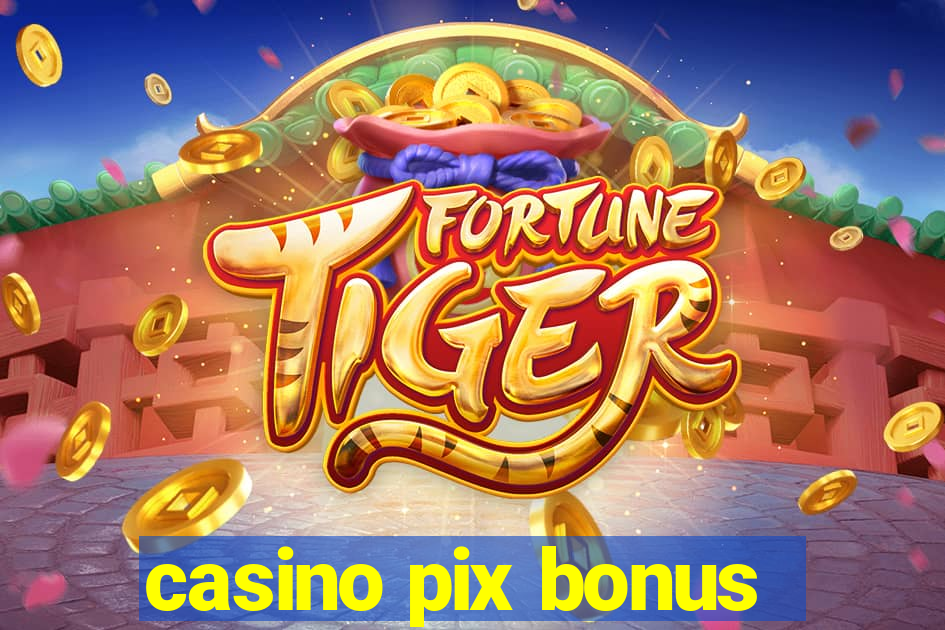 casino pix bonus