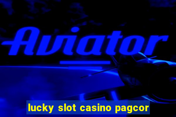 lucky slot casino pagcor