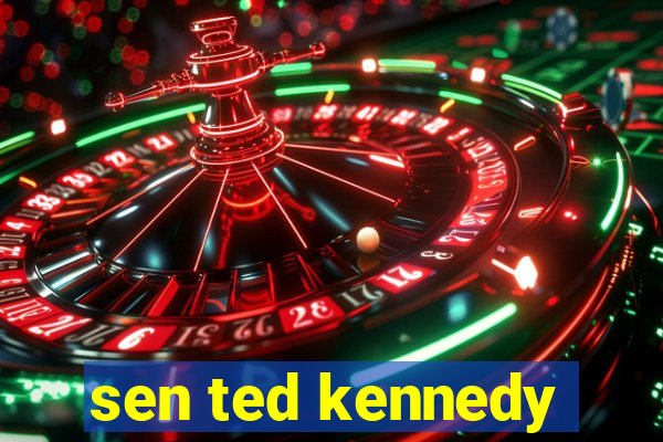 sen ted kennedy