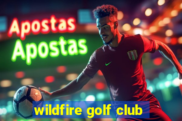 wildfire golf club