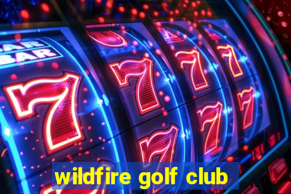 wildfire golf club