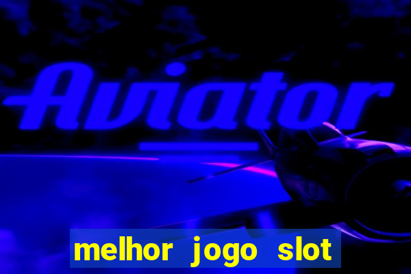 melhor jogo slot para ganhar dinheiro