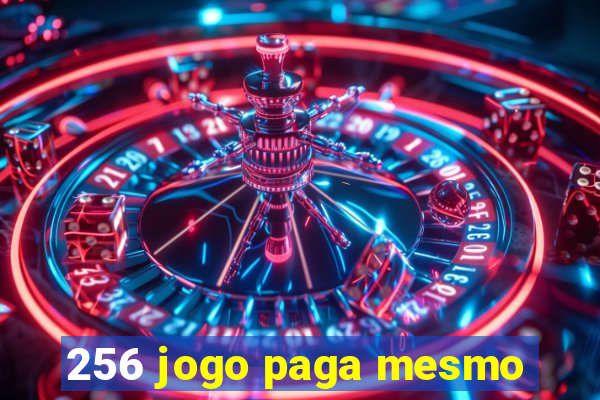 256 jogo paga mesmo