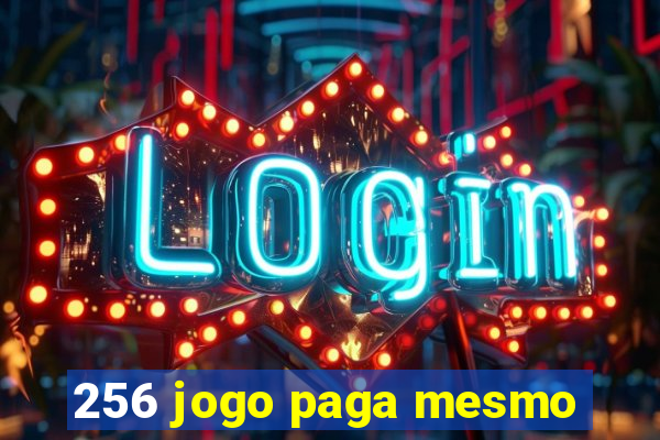 256 jogo paga mesmo