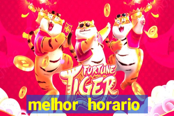 melhor horario fortune tiger