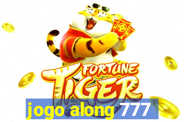 jogo along 777