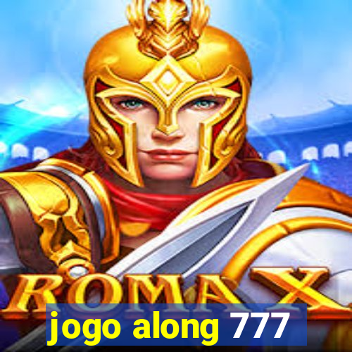 jogo along 777