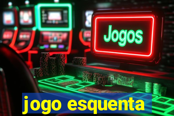 jogo esquenta