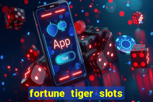 fortune tiger slots é confiável