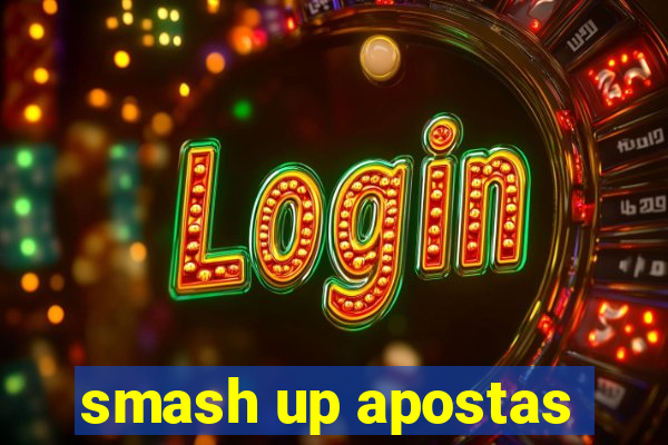 smash up apostas