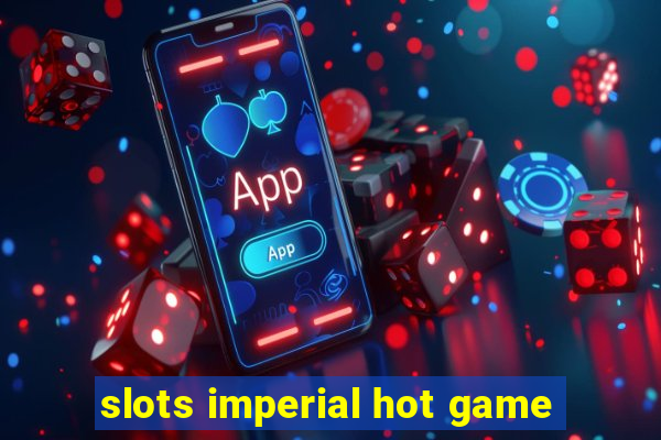 slots imperial hot game