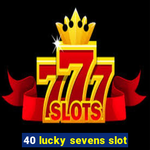 40 lucky sevens slot