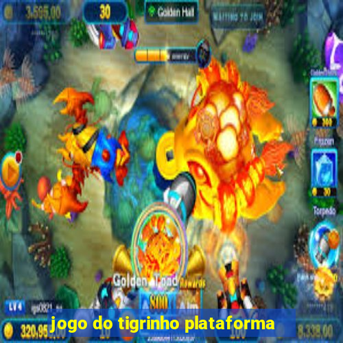 jogo do tigrinho plataforma