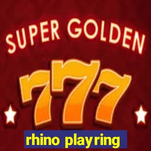 rhino playring