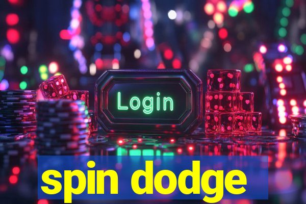 spin dodge