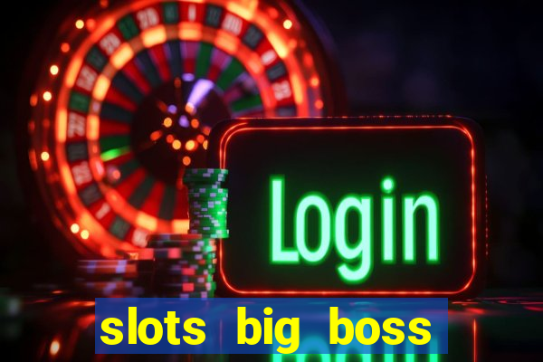 slots big boss paga mesmo