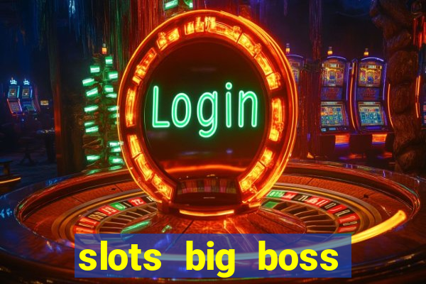 slots big boss paga mesmo