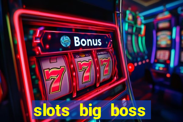 slots big boss paga mesmo