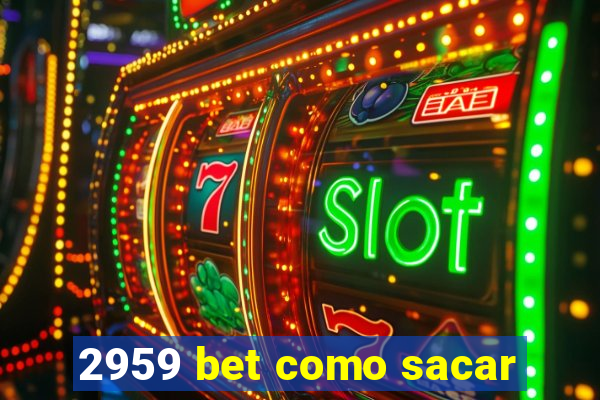 2959 bet como sacar