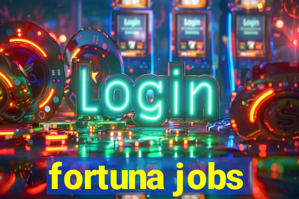 fortuna jobs