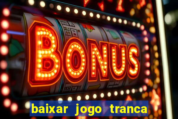 baixar jogo tranca online grátis