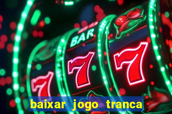 baixar jogo tranca online grátis