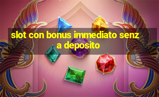 slot con bonus immediato senza deposito