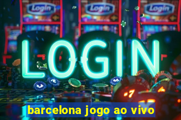 barcelona jogo ao vivo