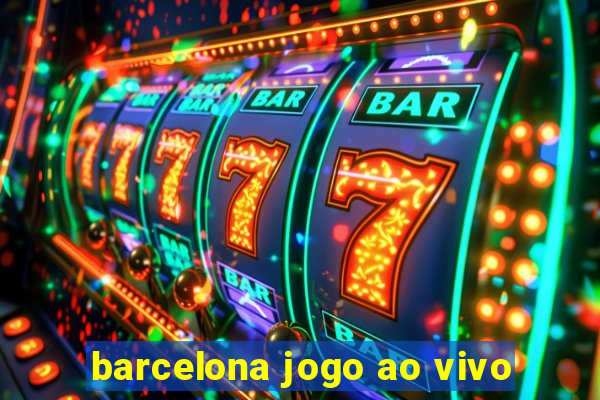 barcelona jogo ao vivo