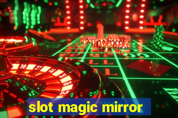 slot magic mirror