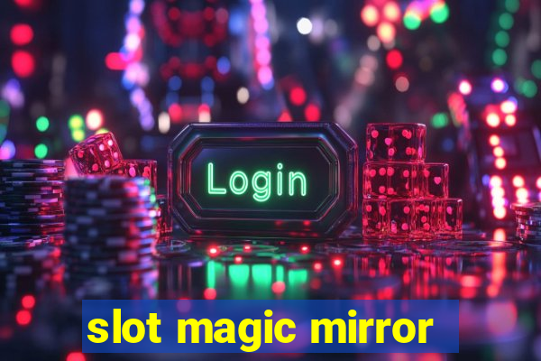 slot magic mirror