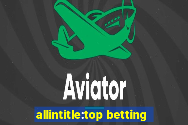 allintitle:top betting