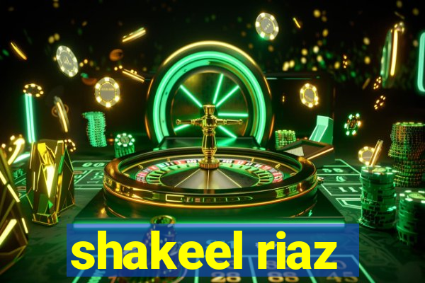 shakeel riaz