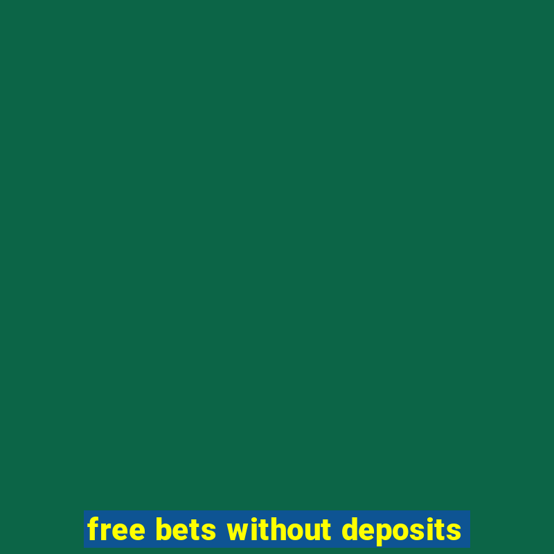 free bets without deposits