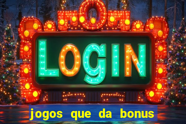 jogos que da bonus e da pra sacar