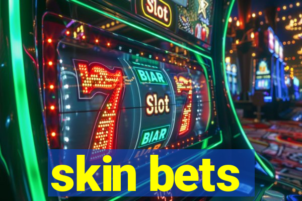 skin bets