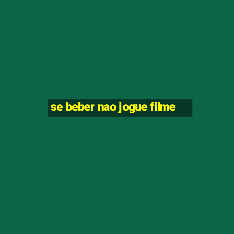 se beber nao jogue filme