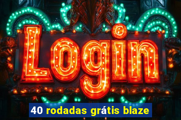 40 rodadas grátis blaze