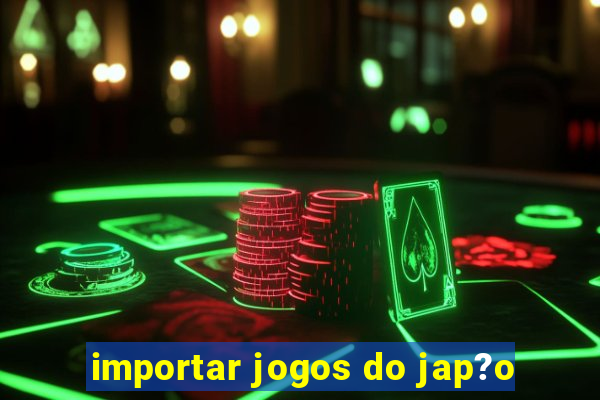 importar jogos do jap?o