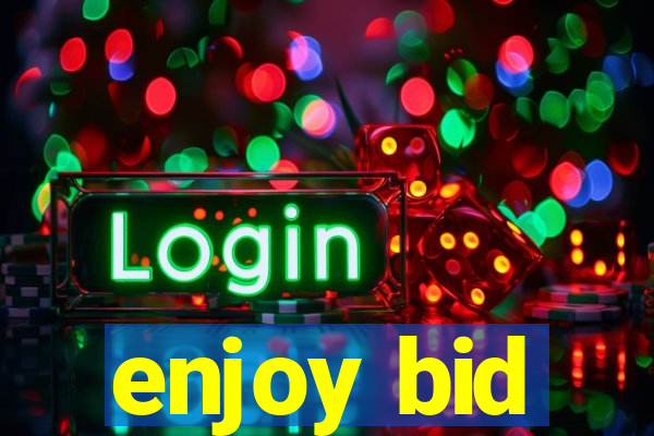 enjoy bid