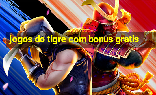 jogos do tigre com bonus gratis