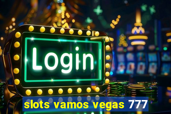 slots vamos vegas 777